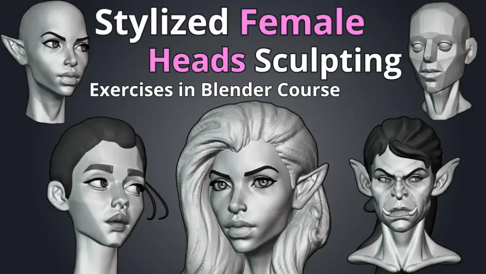 Blender风格化女性头部雕刻教程——从基础到精通的完整指南Stylized Female Heads Sculpting in Blender Course   在3D角色建模的广阔领域中，风格化
